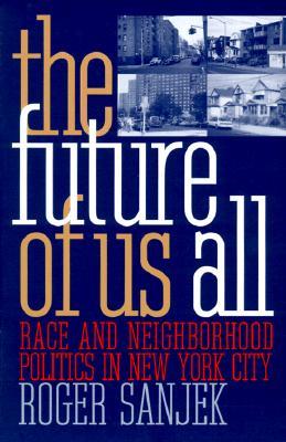 The Future of Us All: Race and Neighborhood Politics in New York City (The Anthropology of Contemporary Issues)