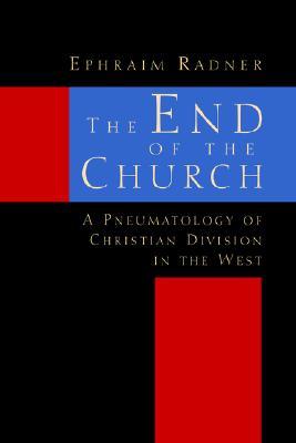 The End of the Church: A Pneumatology of Christian Division in the West (Paperback)