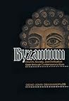 Byzantium: Church, Society, and Civilization Seen through Contemporary Eyes