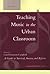 Teaching Music in the Urban Classroom by Carol Frierson-Campbell