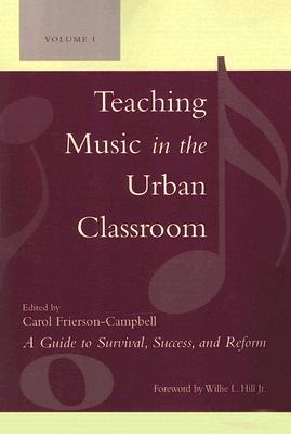 Teaching Music in the Urban Classroom: A Guide to Survival, Success, and Reform
