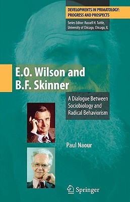E.O. Wilson and B.F. Skinner: A Dialogue Between Sociobiology and Radical Behaviorism (Developments in Primatology: Progress and Prospects)