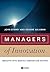 Managers of Innovation: Insights into Making Innovation Happen (Management, Organizations and Business)