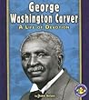 George Washington Carver: A Life of Devotion (Pull Ahead Books)