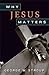 Why Jesus Matters
