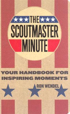 The Scoutmaster Minute: Your Handbook for Inspiring Moments