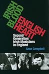 Irish Blood, English Heart: Second Generation Irish Musicians in England Irish Blood, English Heart: Second Generation Irish Musicians in England