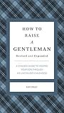 How to Raise a Gentleman Revised and Expanded by Kay West