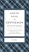How to Raise a Gentleman Revised and Expanded: A Civilized Guide to Helping Your Son Through His Uncivilized Childhood (The GentleManners Series)