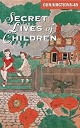 Conjunctions #45, Secret Lives Of Children
