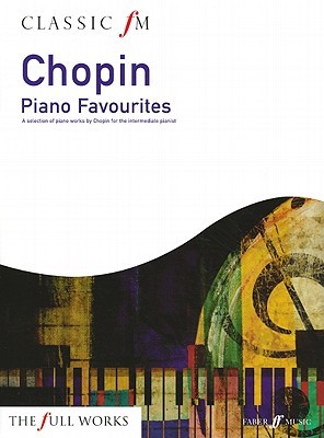 Classic FM -- Chopin Piano Favorites: A Selection of Piano Works by Chopin for the Intermediate Pianist (Faber Edition: Classic FM)