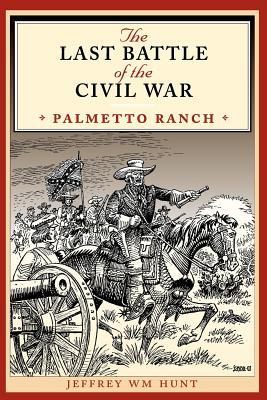 The Last Battle of the Civil War: Palmetto Ranch (Paperback)