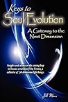 Keys to Soul Evolution: A Gateway to the Next Dimension (Insights and Advice on the Coming Leap in Human Awareness from Simion, a Collective of 7th Dimension Light Beings)