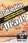 Is Hip Hop Dead?: The Past, Present, and Future of America's Most Wanted Music