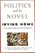 Politics and the Novel by Irving Howe Politics and the Novel by Irving Howe