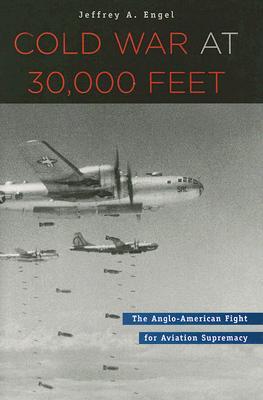 Cold War at 30,000 Feet: The Anglo-American Fight for Aviation Supremacy (Hardcover)