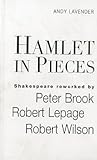 Hamlet in Pieces: Shakespeare Revisited by Peter Brook, Robert Lepage and Robert Wilson