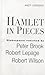 Hamlet in Pieces: Shakespeare Revisited by Peter Brook, Robert Lepage and Robert Wilson