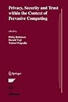 Privacy, Security and Trust within the Context of Pervasive Computing (The Springer International Series in Engineering and Computer Science, 780)