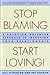 Stop Blaming, Start Loving! by Patricia Hudson O'Hanlon