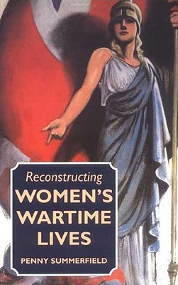 Reconstructing Women's Wartime Lives: Discourse and subjectivity in oral histories of the Second World War (Paperback)