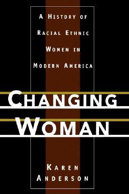 Changing Woman: A History of Racial Ethnic Women in Modern America (Hardcover)