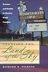 Creating the Land of the Sky: Tourism and Society in Western North Carolina (THE MODERN SOUTH) Creating the Land of the Sky: Tourism and Society in Western North Carolina (THE MODERN SOUTH)