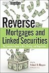 Reverse Mortgages and Linked Securities: The Complete Guide to Risk, Pricing, and Regulation Reverse Mortgages and Linked Securities: The Complete Guide to Risk, Pricing, and Regulation