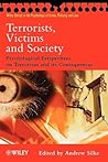 Terrorists, Victims and Society: Psychological Perspectives on Terrorism and its Consequences (Wiley Series in Psychology of Crime, Policing and Law)