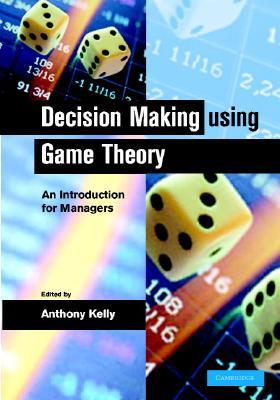 Decision Making Using Game Theory: An Introduction for Managers (Hardcover)