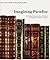 Imagining Paradise: The Richard and Ronay Menschel Library at The George Eastman House, Rochester