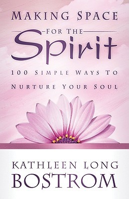 Making Space for the Spirit: 100 Simple Ways to Nurture Your Soul (Paperback)