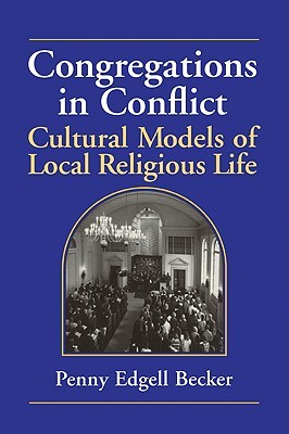 Congregations in Conflict: Cultural Models of Local Religious Life (Volume 0)