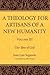 A Theology for Artisans of a New Humanity, Volume 3: Our Idea of God