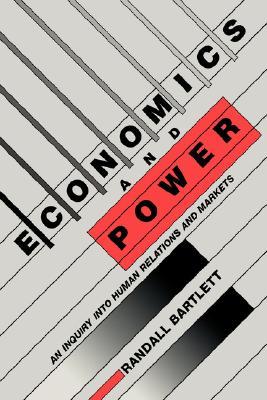 Economics and Power: An Inquiry into Human Relations and Markets (Paperback)