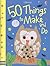 50 Things to Make and Do