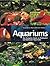 Aquariums: The Complete Guide to Freshwater and Saltwater Aquariums
