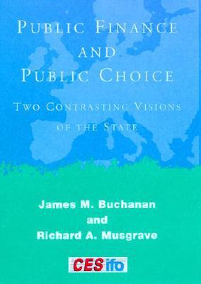 Public Finance and Public Choice: Two Contrasting Visions of the State (CESifo Book Series)