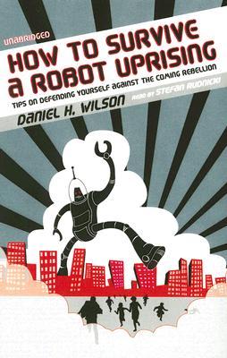 How to Survive a Robot Uprising [UNABRIDGED]