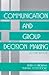 Communication and Group Decision Making