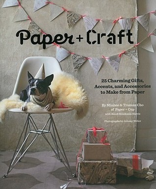 Paper + Craft: 25 Charming Gifts, Accents, and Accessories to Make from Paper (Paperback)
