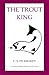 The Trout King: A Novel About Fathers and Sons