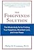 The Forgiveness Solution: The Whole-Body RX for Finding True Happiness, Abundant Love, and Inner Peace