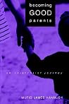 Becoming Good Parents: An Existential Journey (Alternatives in Psychology) Becoming Good Parents: An Existential Journey (Alternatives in Psychology)
