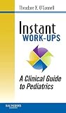Instant Work-ups: A Clinical Guide to Pediatrics Instant Work-ups: A Clinical Guide to Pediatrics