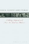 When Illness Goes Public: Celebrity Patients and How We Look at Medicine When Illness Goes Public: Celebrity Patients and How We Look at Medicine