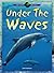 Under the Waves (Oceans Alive!)