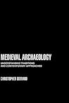 Medieval Archaeology: Understanding Traditions and Contemporary Approaches