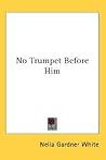 No Trumpet Before Him No Trumpet Before Him