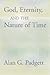 God, Eternity, and the Nature of Time by Alan G. Padgett